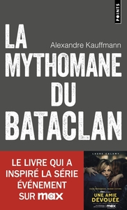 LA MYTHOMANE DU BATACLAN - LE LIVRE QUI A INSPIRE LA SERIE UNE AMIE DEVOUEE