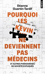 POURQUOI LES KEVIN NE DEVIENNENT PAS MEDECINS - ET AUTRES PHENOMENES DE SOCIETE EXPLIQUES