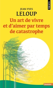 UN ART DE VIVRE ET D'AIMER PAR TEMPS DE CATASTROPHE