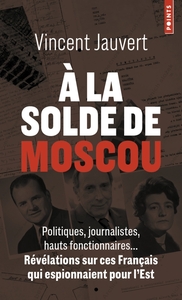 A LA SOLDE DE MOSCOU - POLITIQUES, JOURNALISTES, HAUTS FONCTIONNAIRES... REVELATIONS SUR CES FRANCAI