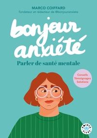 BONJOUR ANXIETE. PARLER DE SANTE MENTALE - CONSEILS, TEMOIGNAGES, SOLUTIONS