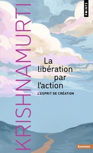 LA LIBERATION PAR L'ACTION - L'ESPRIT DE CREATION