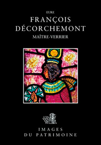 FRANCOIS DECORCHEMONT, MAITRE VERRIER - EURE