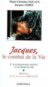 JACQUES OU LE COMBAT DE LA VIE - L'ACCOMPAGNEMENT SPIRITUEL D'UN MALADE DU SIDA