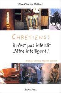 CHRETIENS : IL N'EST PAS INTERDIT D'ETRE INTELLIGENT