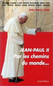 JEAN-PAUL II - PAR LES CHEMINS DU MONDE...