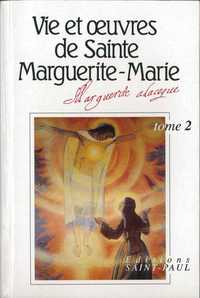 VIE ET OEUVRES DE SAINTE MARGUERITE-MARIE ALACOQUE - TOME 2
