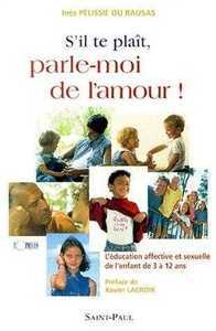S'il te plaît, parle-moi de l'amour ! : l'éducation affective et sexuelle de l'enfant de 3 à 12 ans