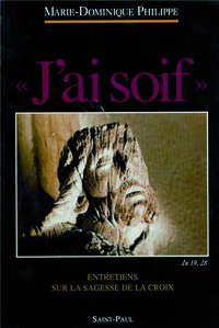 J'AI SOIF,  JN 19,28 - ENTRETIENS SUR LA SAGESSE DE LA CROIX