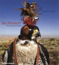 Sky Hunters The Passion of Falconry /anglais