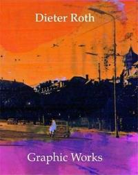Dieter Roth Graphic Works /anglais