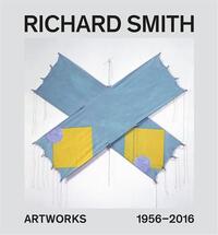 RICHARD SMITH ARTWORKS 1956-2016 /ANGLAIS