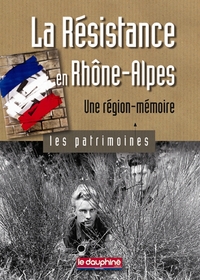 La Résistance en Rhône Alpes une région une mémoire