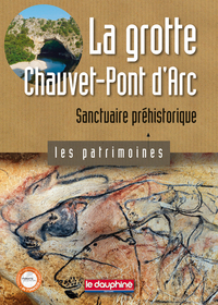 La grotte Chauvet-Pont d'Arc sanctuaire préhistorique