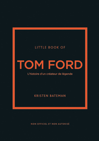 LITTLE BOOK OF TOM FORD - L'HISTOIRE D'UN CREATEUR DE LEGENDE