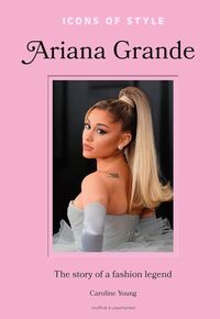 Ariana Grande, l'Histoire d'une Icône de la Mode