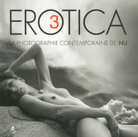 EROTICA III - LA PHOTOGRAPHIE CONTEMPORAINE DE NU - VOL03