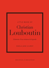 Little Book of Christian Louboutin - L'histoire d'un créateur de légende (version française)