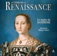 AU TEMPS DE LA RENAISSANCE, LES MAITRES DU MANIERISME