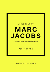 Little Book of Marc Jacobs (version française) - L'Histoire d'un styliste de légende