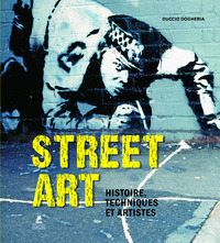 STREET ART - HISTOIRE, TECHNIQUES ET ARTISTES