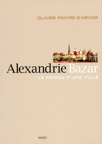 ALEXANDRIE BAZAR - LE ROMAN D'UNE VILLE