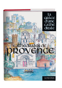 CATHEDRALES DE PROVENCE - LA GRACE D'UNE CATHEDRALE