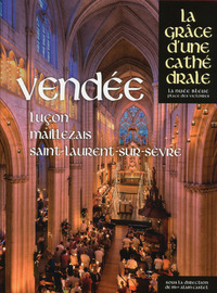 VENDEE - LUCON, MAILLEZAIS, SAINT-LAURENT-SUR-SEVRE - LA GRACE D'UNE CATHEDRALE