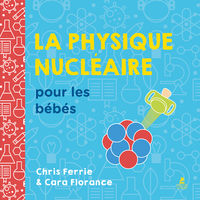 LA PHYSIQUE NUCLEAIRE POUR LES BEBES