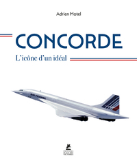 Concorde - L'icône d'un idéal