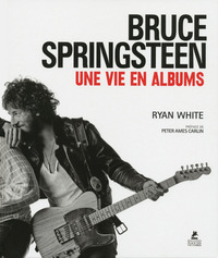 BRUCE SPRINGSTEEN, UNE VIE EN ALBUMS