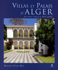 VILLAS ET PALAIS D'ALGER DU XVIIIE SIECLE A NOS JOURS