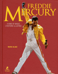 FREDDIE MERCURY - A KIND OF MAGIC - L'HISTOIRE ILLUSTREE