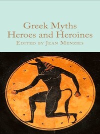 GREEK MYTHS: HEROES AND HEROINES /ANGLAIS