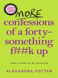 MORE CONFESSIONS OF A FORTY-SOMETHING F**K UP