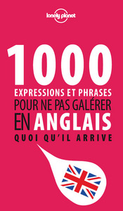 1000 expressions et phrases pour ne pas galérer en anglais quoi qu'il arrive