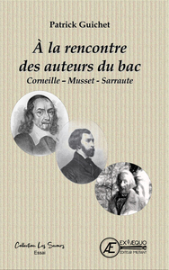 A LA RENCONTRE DES AUTEURS DU BAC : CORNEILLE - MUSSET - SARRAUTE.