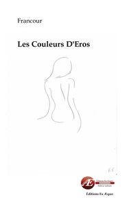 LES COULEURS D'EROS - POESIE EROTIQUE