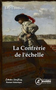 LA CONFRERIE DE L'ECHELLE - ROMAN HISTORIQUE