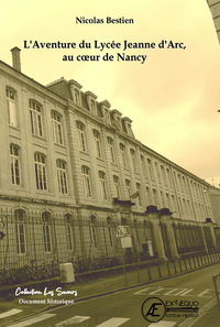 L'AVENTURE DU LYCEE JEANNE D'ARC, AU COEUR DE NANCY