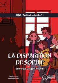 CECILE ET SA BANDE - T01 - LA DISPARITION DE SOPHIE - ROMAN JEUNESSE