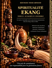 Spiritualite Ekang - tome ii : le sacre et l'invisible