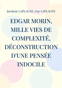 Edgar Morin, mille vies de complexité, déconstruction d'une pensée indocile