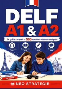 DELF A1 & A2 Le guide complet  500 questions-réponses expliquées
