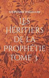 Les Héritiers de la Prophétie Tome 3