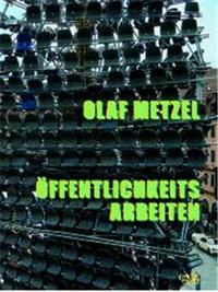 Olaf Metzel Into the Public/Offentlichkeits Arbeiten /anglais/allemand