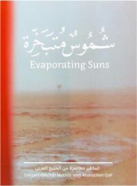 Evaporating Suns Contemporary Myths from the Arabian Gulf /anglais/arabe