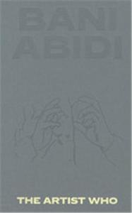 Bani Abidi The Artist Who /anglais