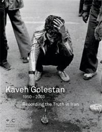 Kaveh Golestan Recording the Truth in Iran /anglais