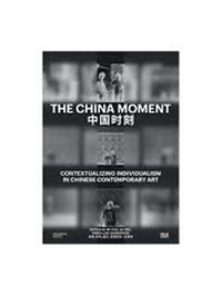 The China Moment Contextualizing Individualism in Chinese Contemporary Art /anglais